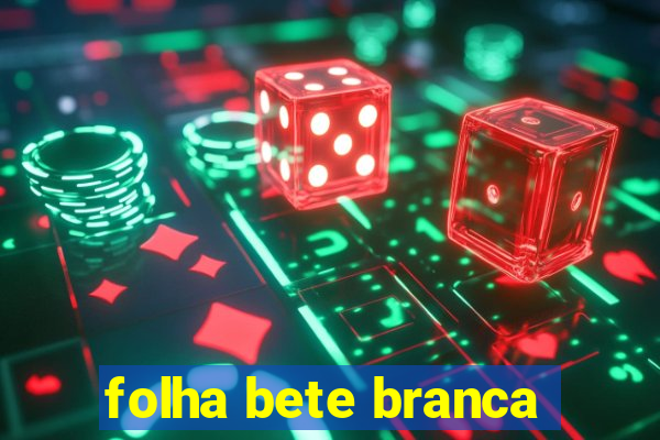 folha bete branca